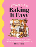 Fitwaffles Baking It Easy All My Best 3ingredient Recipes And Mostloved Cakes And Desserts Eloise Head
