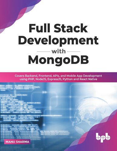 Full Stack Development With Mongodb Covers Backend Frontend Apis And Mobile App Development Using Php Nodejs Expressjs Python And React Native Manu Sharma