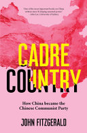 Cadre Country How China Became The Chinese Communist Party John Fitzgerald