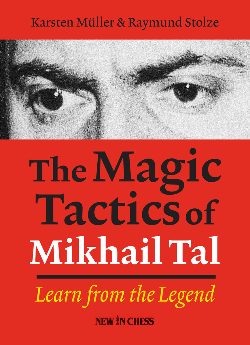 The Magic Tactics Of Mikhail Tal 1st Edition Karsten Muller Raymund Stolze