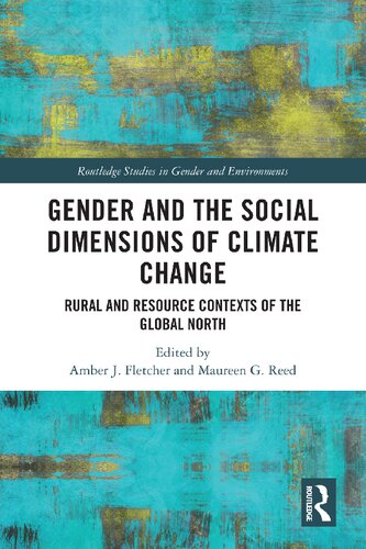 Gender And The Social Dimensions Of Climate Change Rural And Resource Contexts Of The Global North Edited By Amber J Fletcher And Maureen G Reed