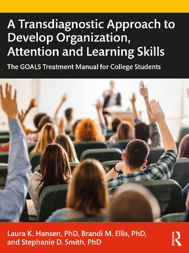 A Transdiagnostic Approach To Develop Organization Attention And Learning Skills The Goals Treatment Manual For College Students 1st Edition Hansen Laura K
