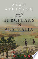 The Europeans In Australia Volume One The Beginning 2nd Edition Alan Atkinson