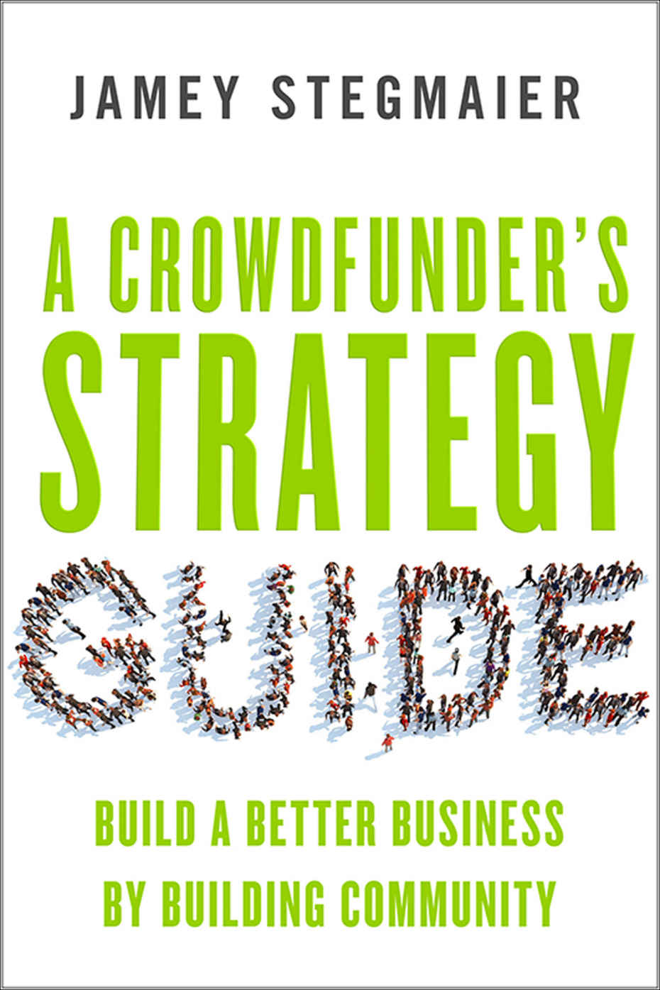 A Crowdfunders Strategy Guide Jamey Stegmaier