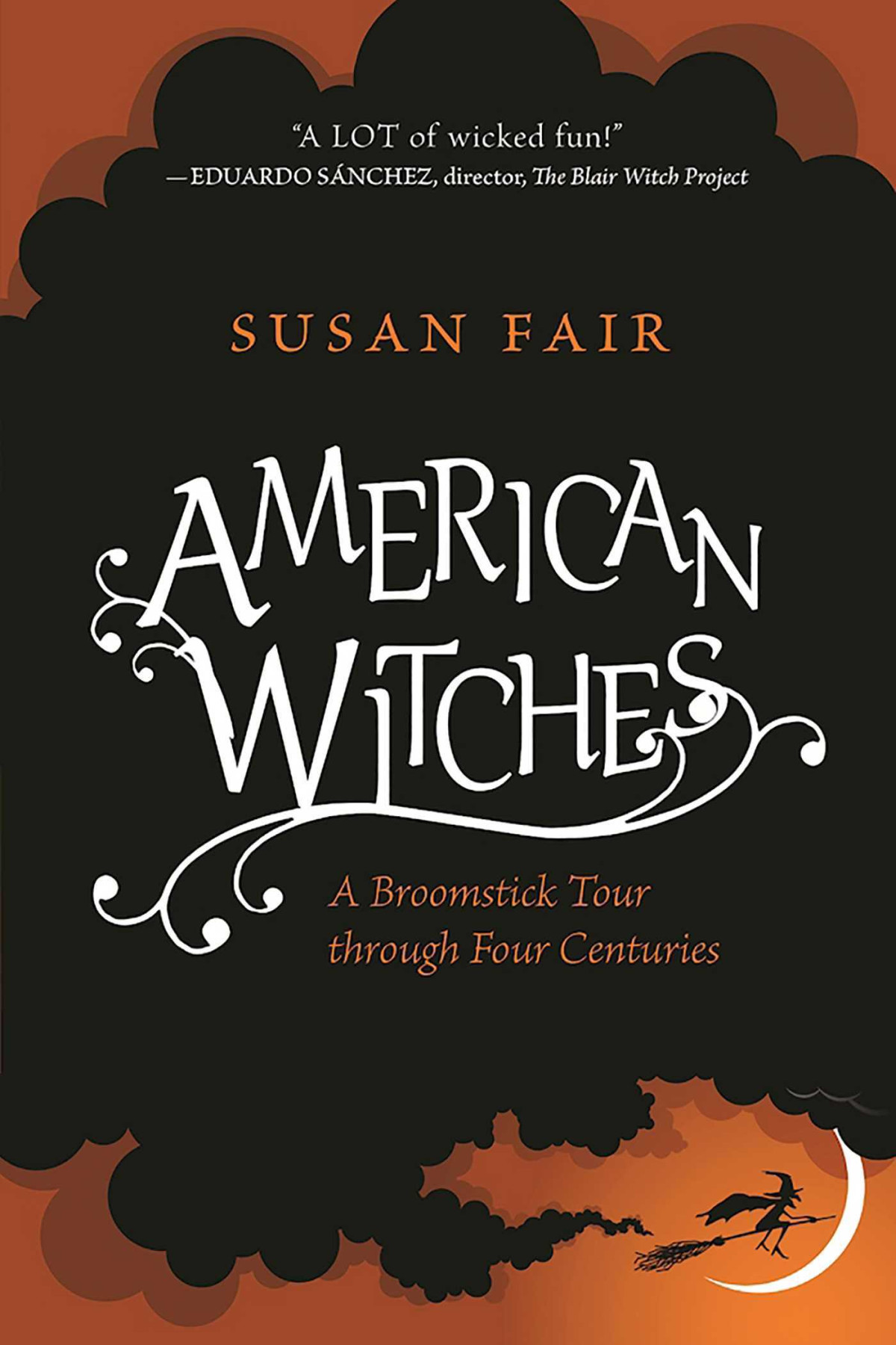 American Witches A Broomstick Tour Through Four Centuries Susan Fair