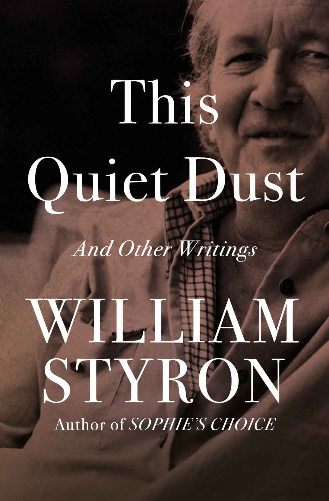 This Quiet Dust And Other Writings Styron William