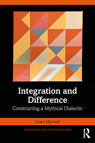 Integration And Difference Constructing A Mythical Dialectic 1st Edition Grant Maxwell
