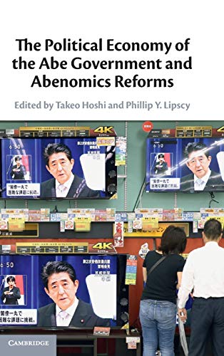 The Political Economy Of The Abe Government And Abenomics Reforms Takeo Hoshi