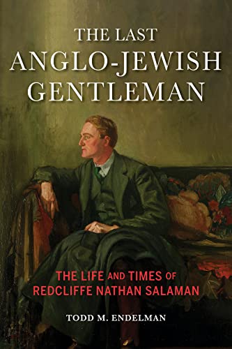 The Last Anglojewish Gentleman The Life And Times Of Redcliffe Nathan Salaman Todd M Endelman
