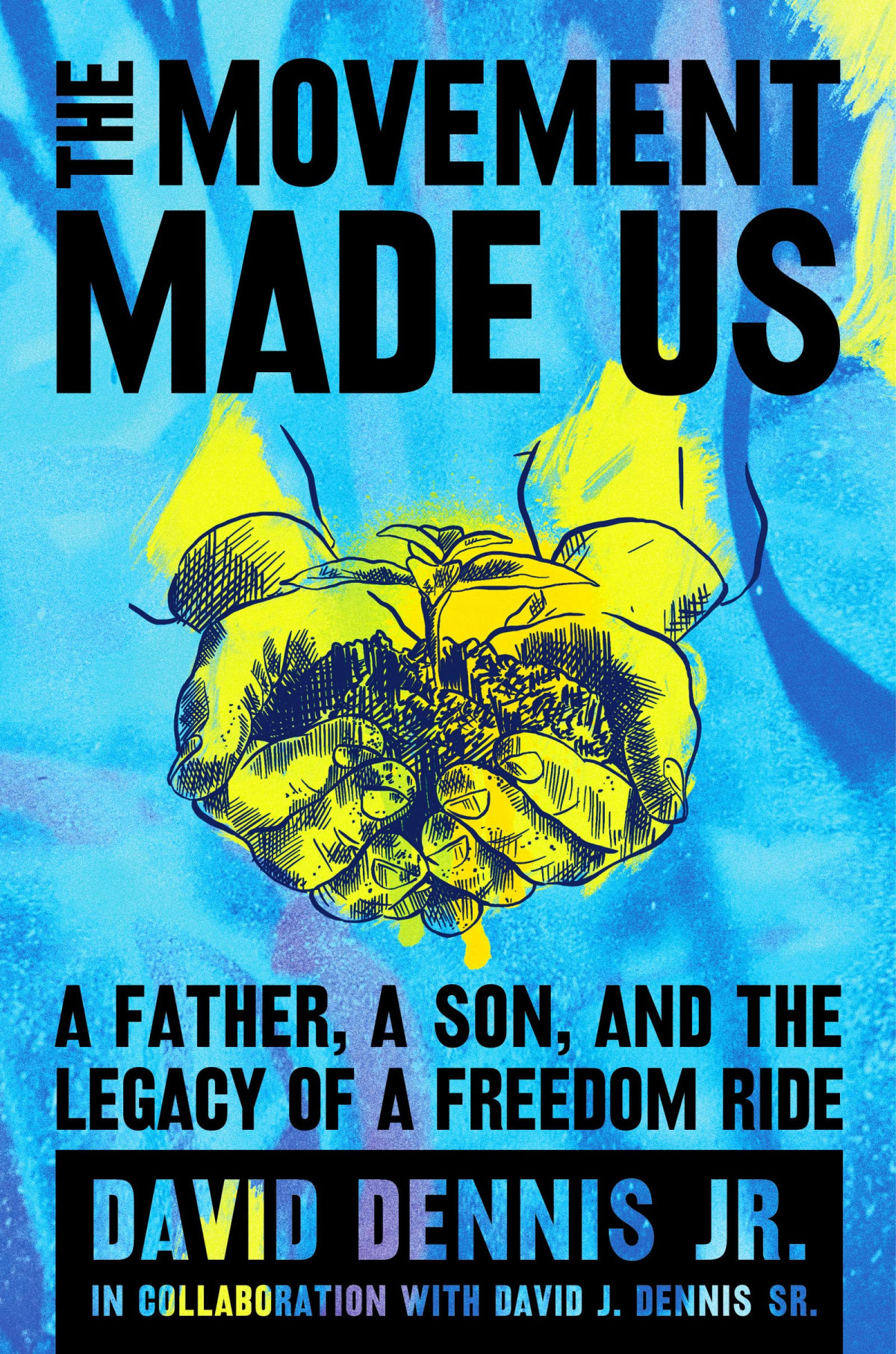 The Movement Made Us A Father A Son And The Legacy Of A Freedom Ride David J Dennis Jr
