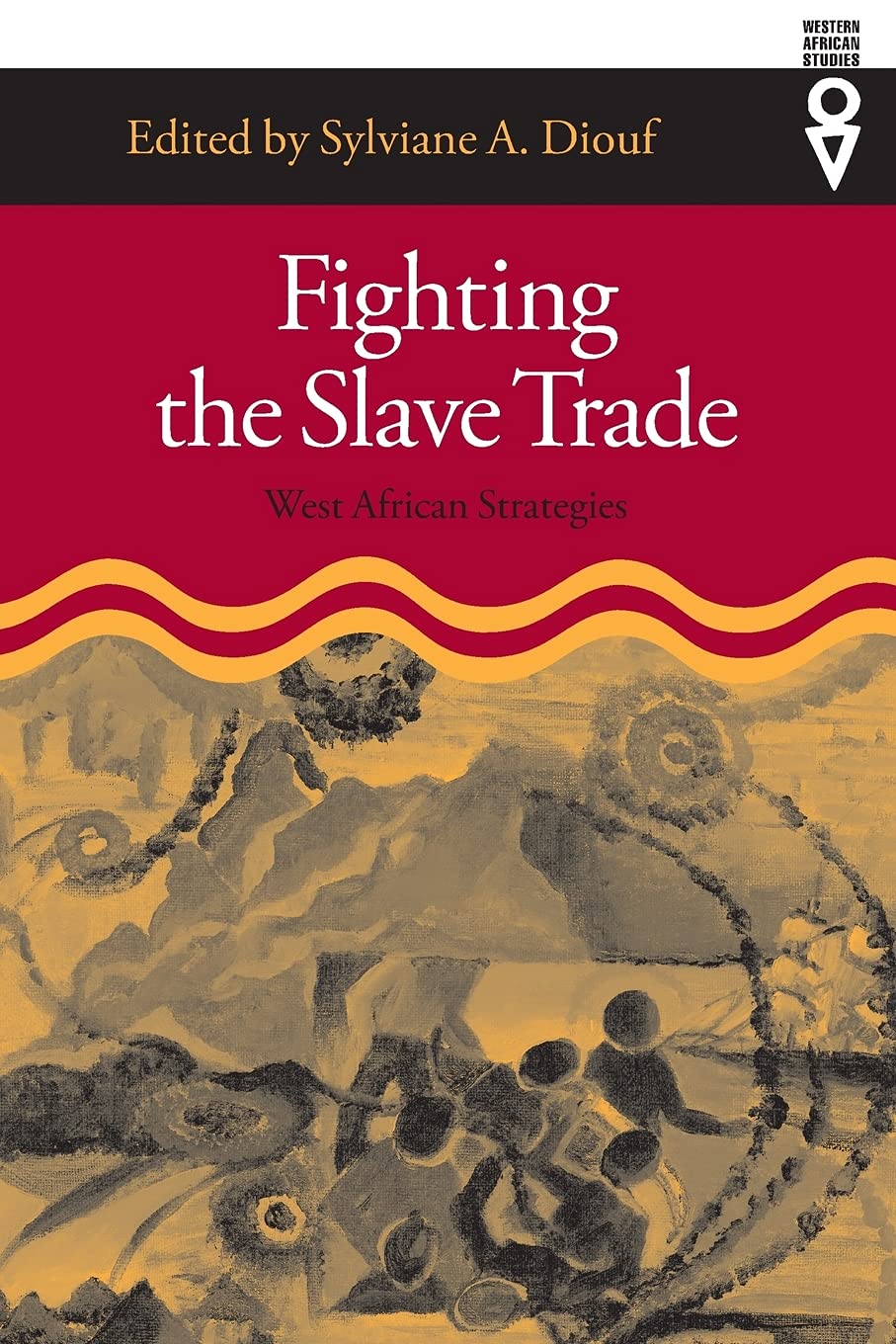 Fighting The Slave Trade West African Strategies 1st Edition Sylviane A Diouf