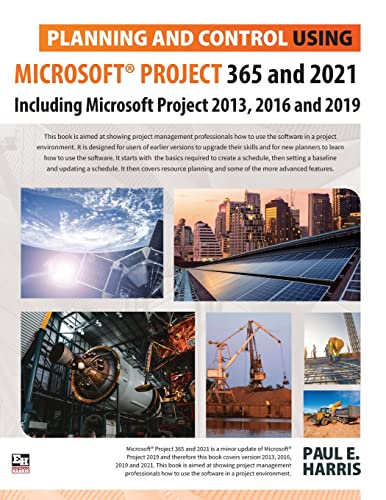 Planning And Control Using Microsoft Project 365 And 2021 Including 2019 2016 And 2013 Paul E Harris