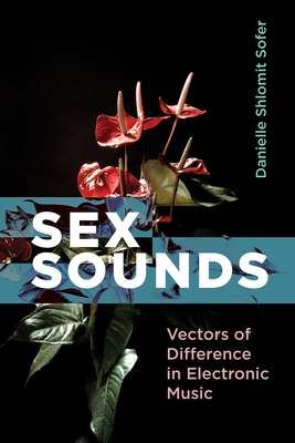 Sex Sounds Vectors Of Difference In Electronic Music Danielle Sofer