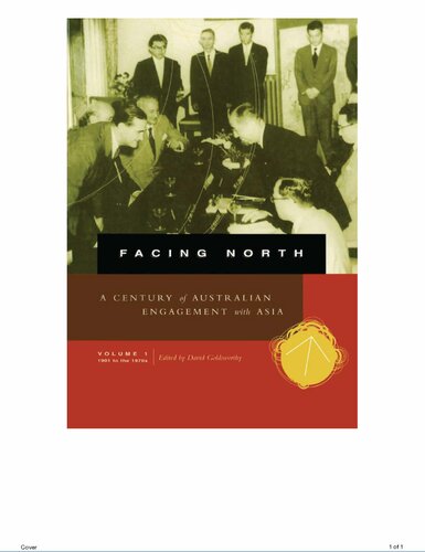 Facing North Volume 1 A Century Of Australian Engagement With Asia 1901 To The 1970s David Goldsworthy