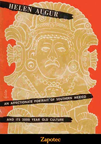 Zapotec An Affectionate Portrait Of Southern Mexico And Its 3000 Year Old Culture Helen Augur