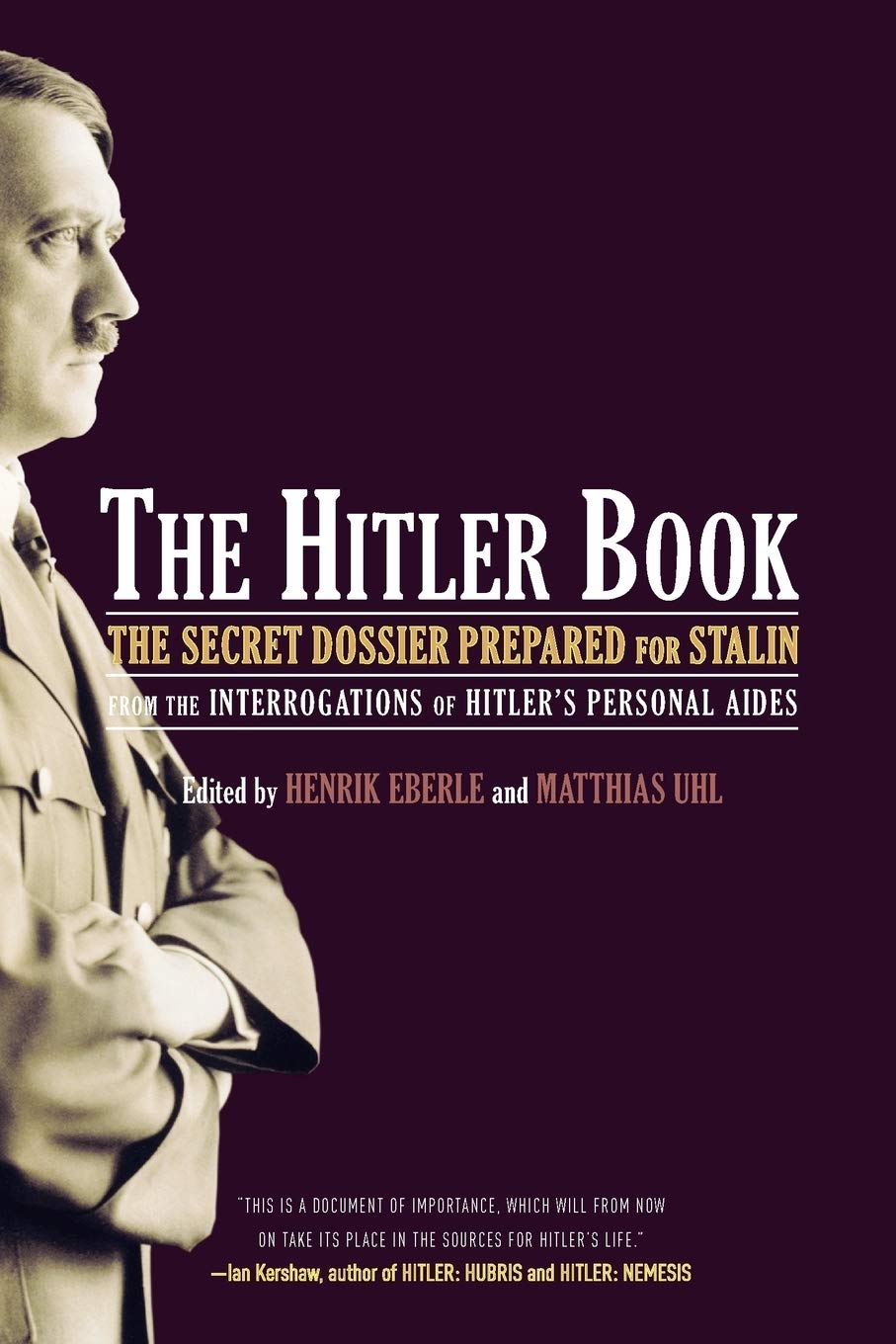 The Hitler Book The Secret Dossier Prepared For Stalin From The Interrogations Of Otto Guensche And Heinze Linge Hitlers Closest Personal Aides 1st Edition Henrik Eberle
