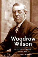 Woodrow Wilson Princeton To The Presidency William Barksdale Maynard