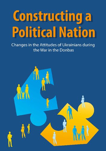 Constructing A Political Nation Changes In The Attitudes Of Ukrainians During The War In The Donbas Olexiy Haran