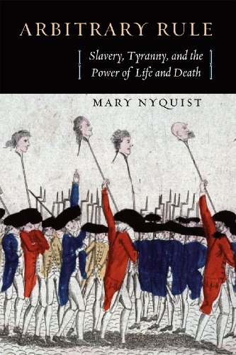 Arbitrary Rule Slavery Tyranny And The Power Of Life And Death Illustrated Mary Nyquist