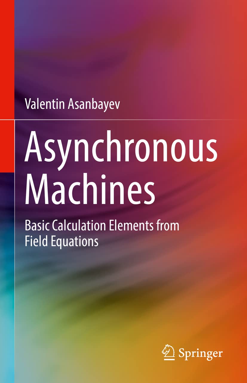 Asynchronous Machines Basic Calculation Elements From Field Equations Valentin Asanbayev