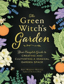 The Green Witchs Garden Your Complete Guide To Creating And Cultivating A Magical Garden Space Arin Murphyhiscock