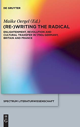 Rewriting The Radical Enlightenment Revolution And Cultural Transfer In 1790s Germany Britain And France Maike Oergel