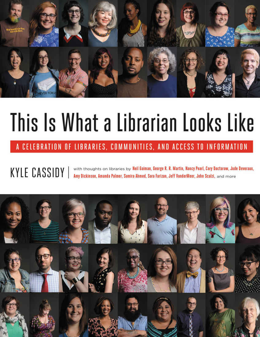 This Is What A Librarian Looks Like A Celebration Of Libraries Communities And Access To Information Kyle Cassidy