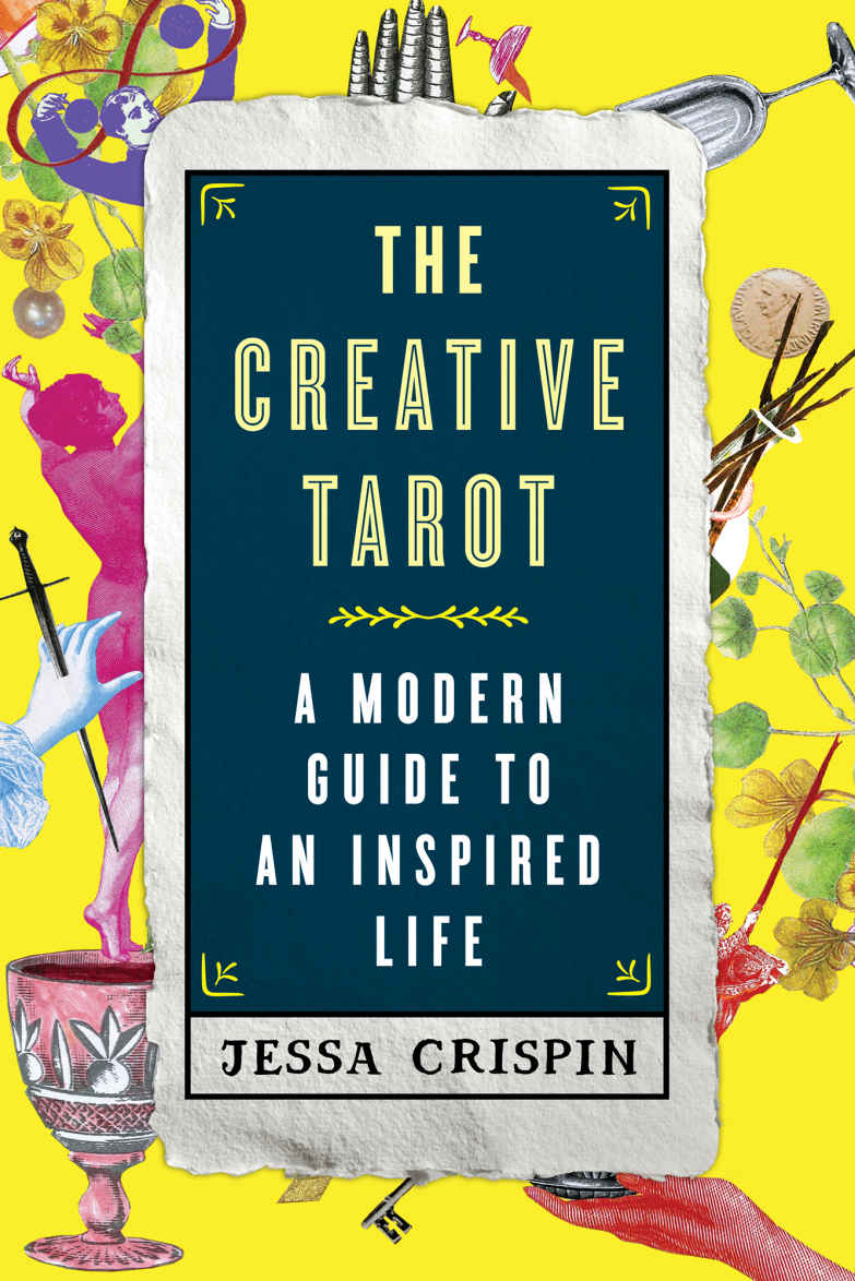 The Creative Tarot A Modern Guide To An Inspired Life Jessa Crispin