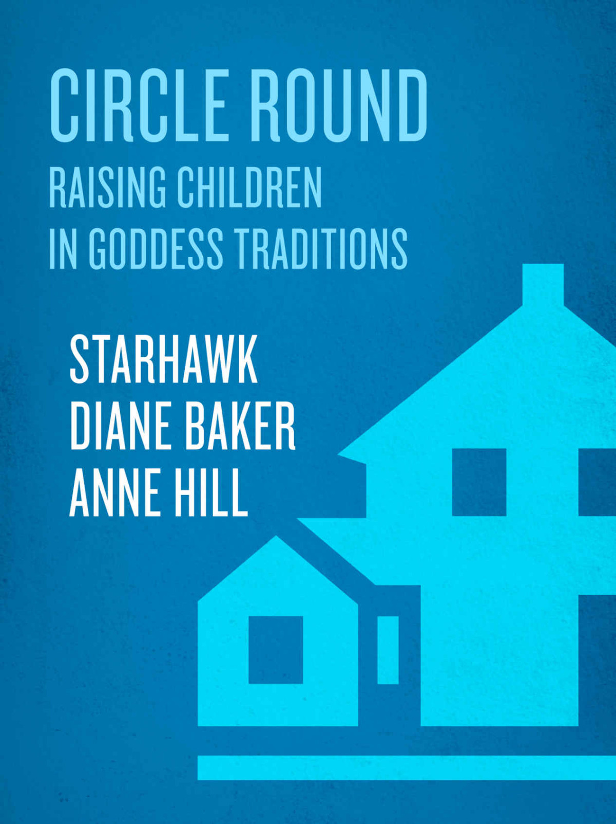 Circle Round Raising Children In Goddess Traditions Starhawk