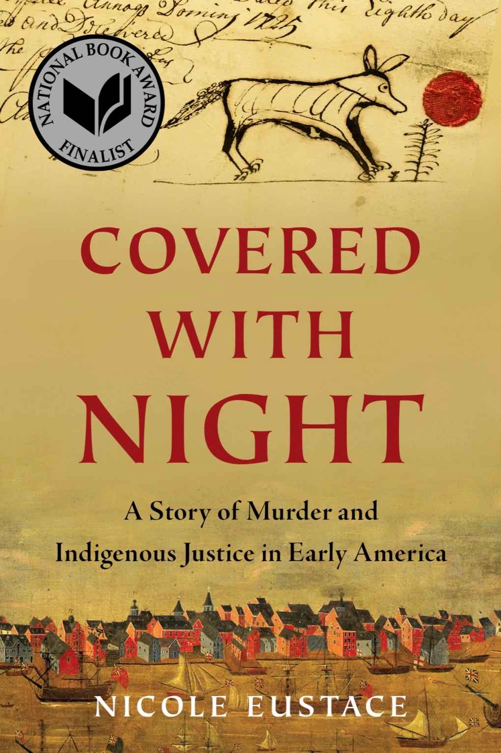 Covered With Night A Story Of Murder And Indigenous Justice In Early America Nicole Eustace