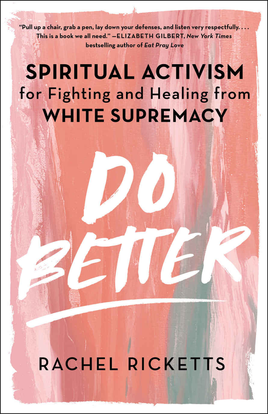 Do Better Spiritual Activism For Fighting And Healing From White Supremacy Rachel Ricketts