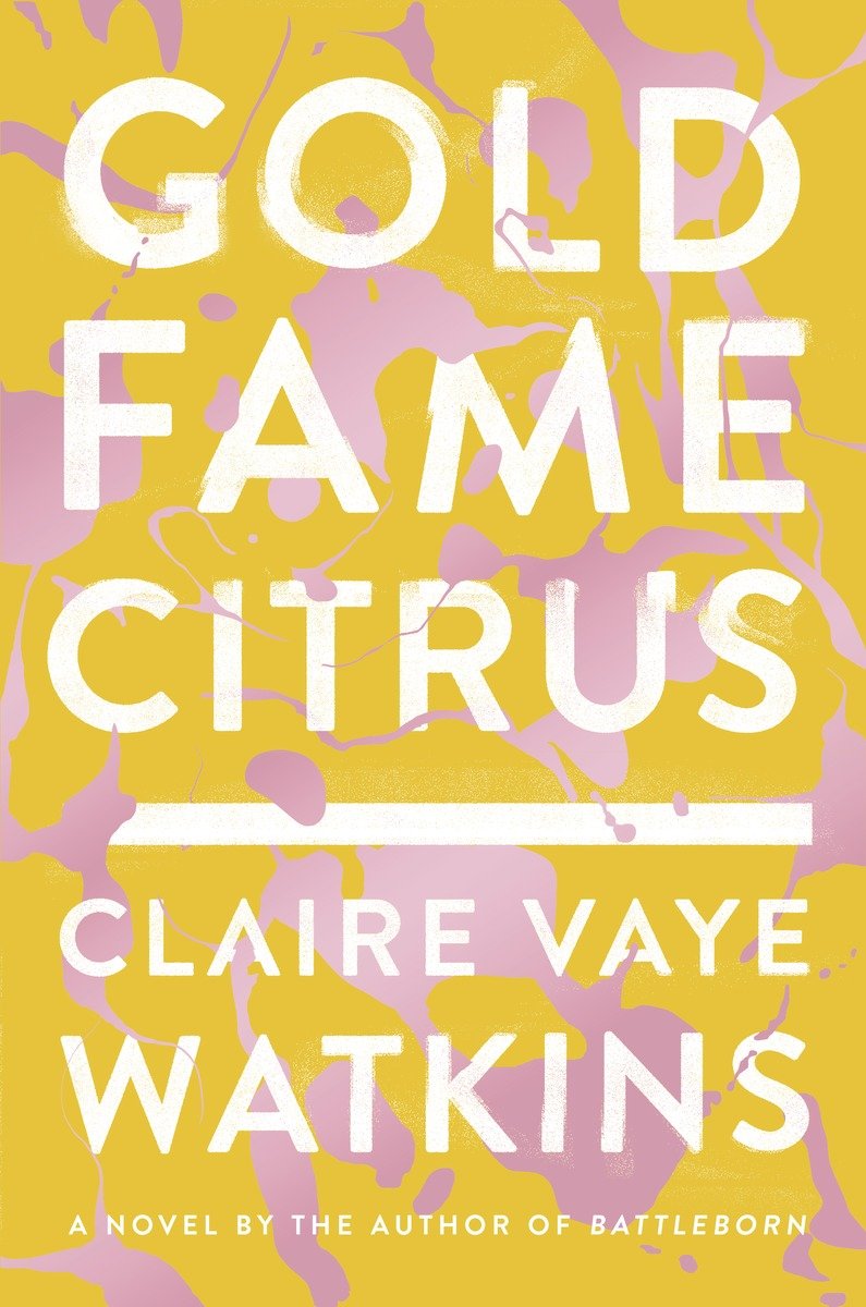 Gold Fame Citrus A Novel Claire Vaye Watkins