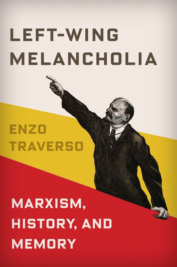 Leftwing Melancholia Marxism History And Memory New Directions In Critical Theory 17 2nd Edition Enzo Traverso