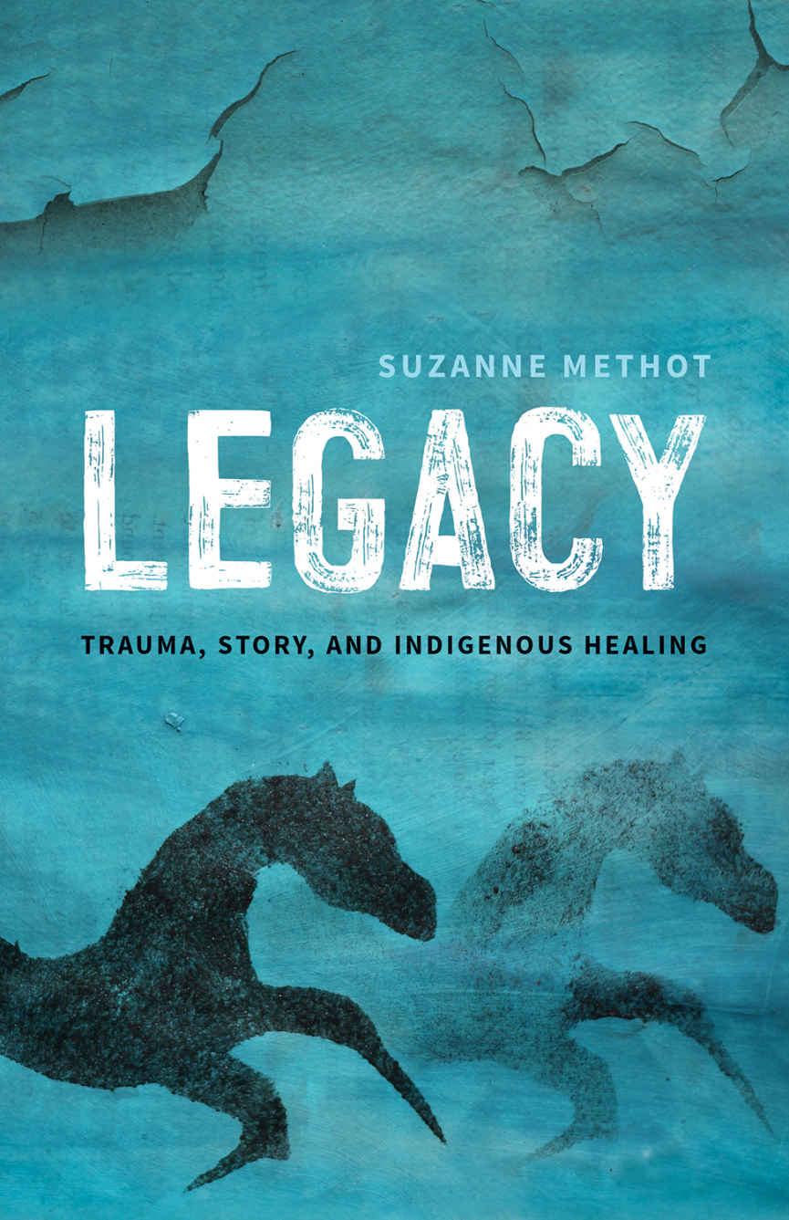 Legacy Trauma Story And Indigenous Healing Suzanne Methot