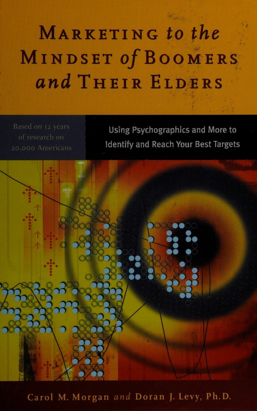 Marketing To The Mindset Of Boomers And Their Elders Carol M Morgan