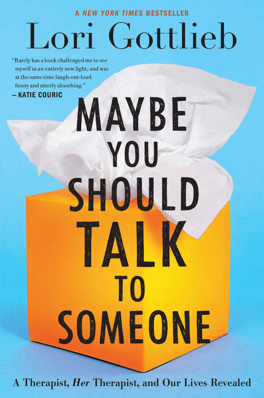 Maybe You Should Talk To Someone A Therapist Her Therapist And Our Lives Revealed Lori Gottlieb
