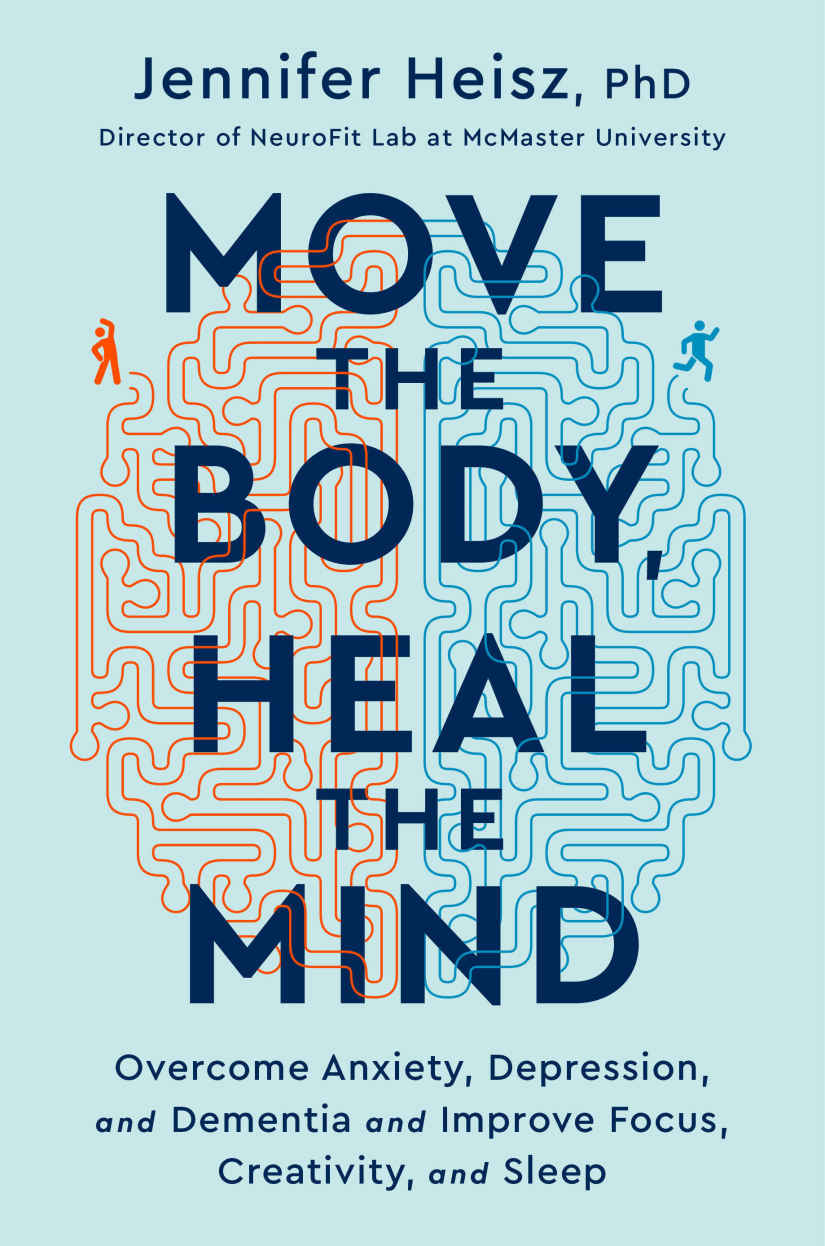 Move The Body Heal The Mind Overcome Anxiety Depression And Dementia And Improve Focus Creativity And Sleep Jennifer Heisz