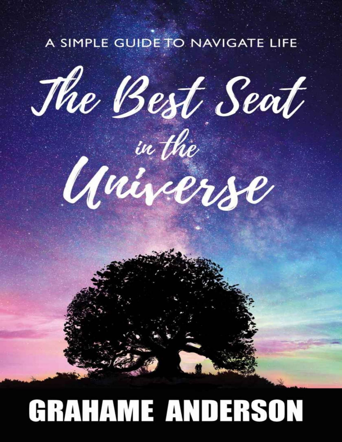 The Best Seat In The Universe A Simple Guide To Navigate Life Grahame Anderson