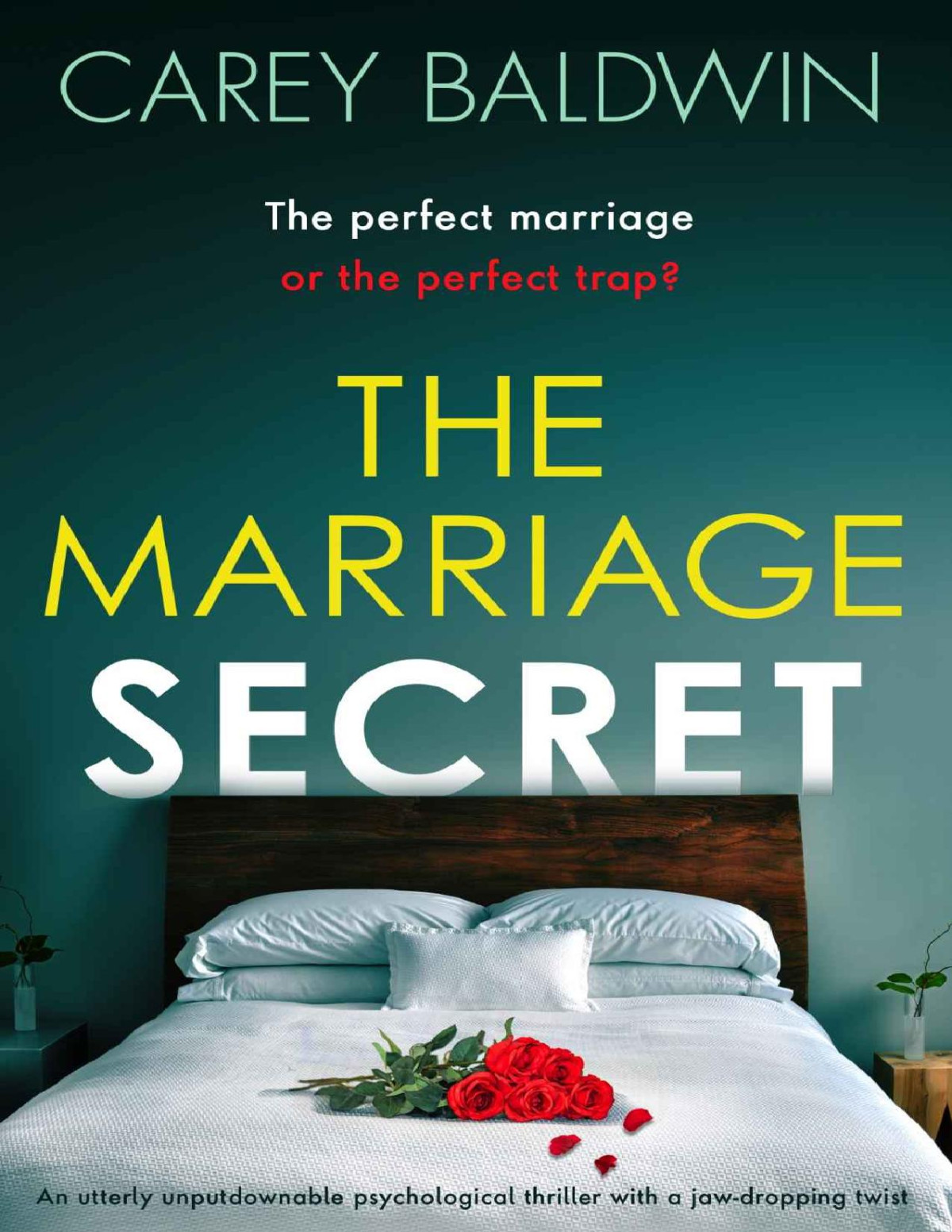 The Marriage Secret An Utterly Unputdownable Psychological Thriller With A Jawdropping Twist Carey Baldwin