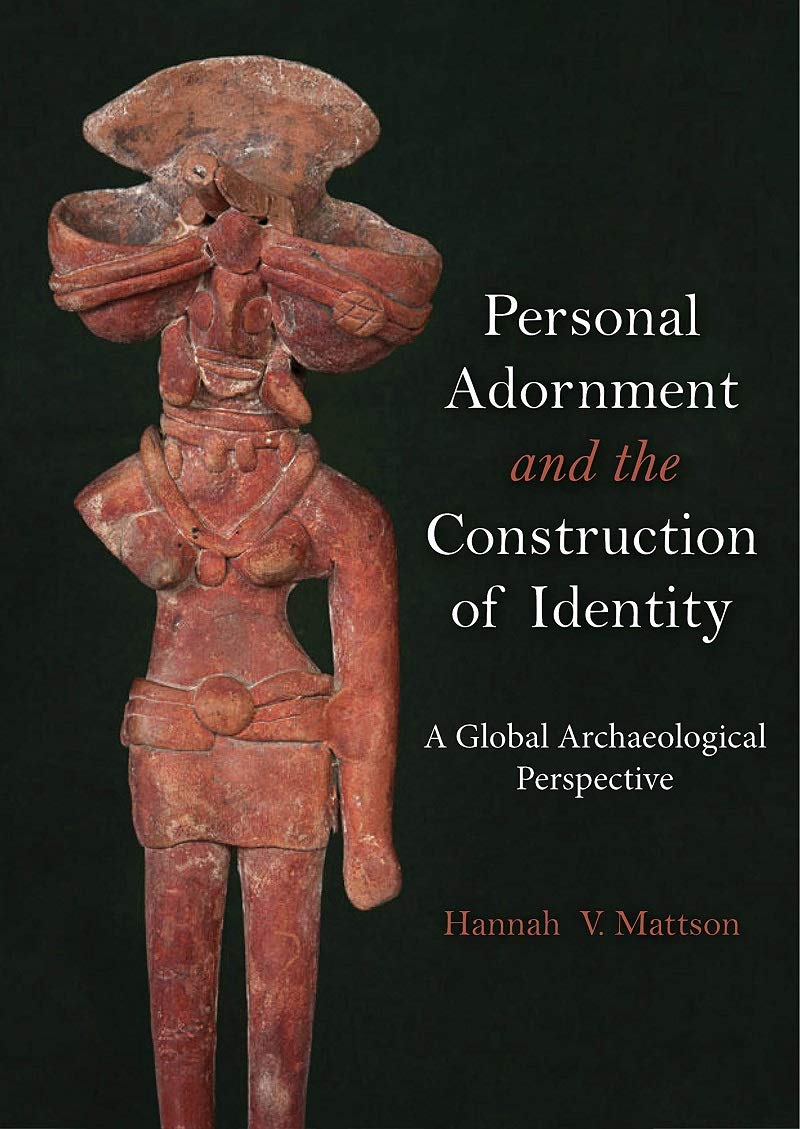 Personal Adornment And The Construction Of Identity A Global Archaeological Perspective Hannah V Mattson