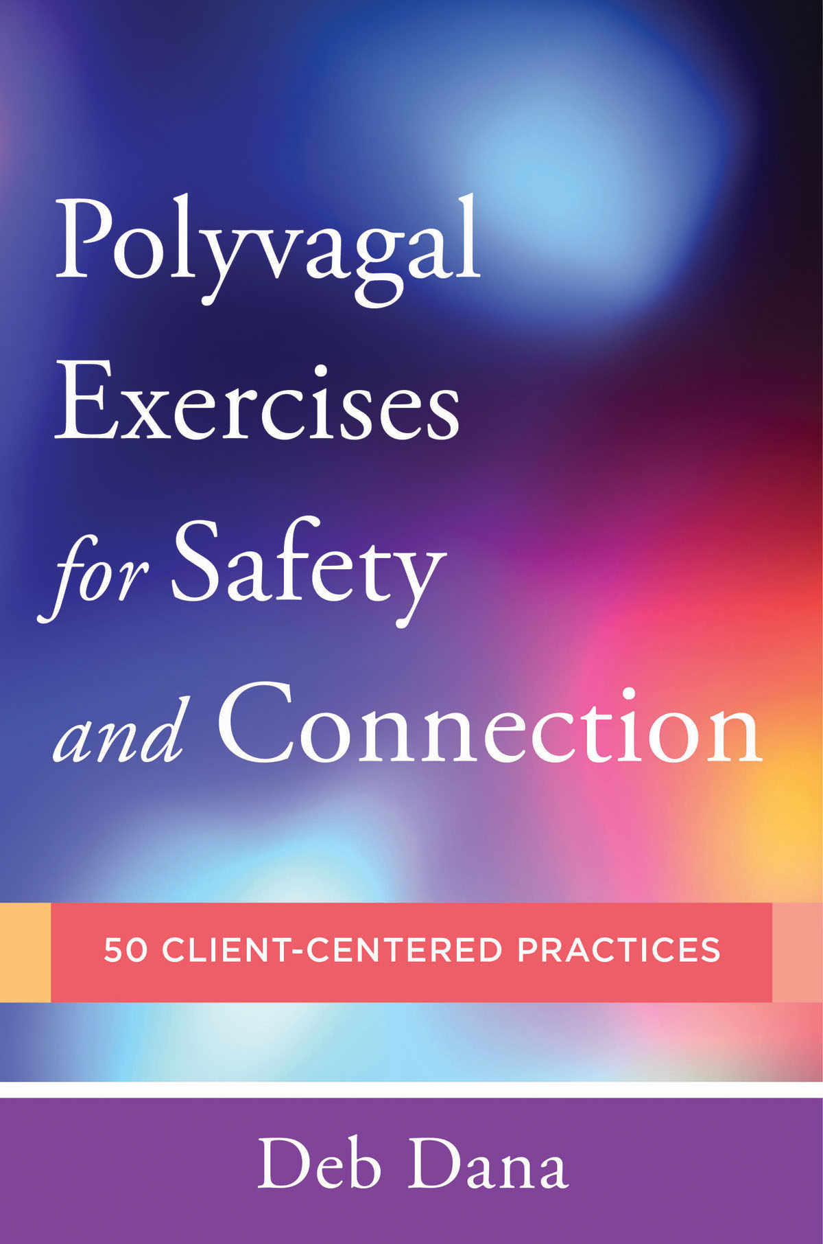 Polyvagalexercises For Safety And Connection 50 Clientcentered Practices Norton Series On Interpersonal Neurobiology Deb Dana