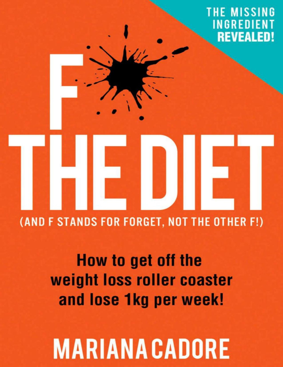 F The Diet How To Get Off The Weight Loss Roller Coaster And Lose 1kg Per Week The Missing Ingredient Revealed Mariana Cadore