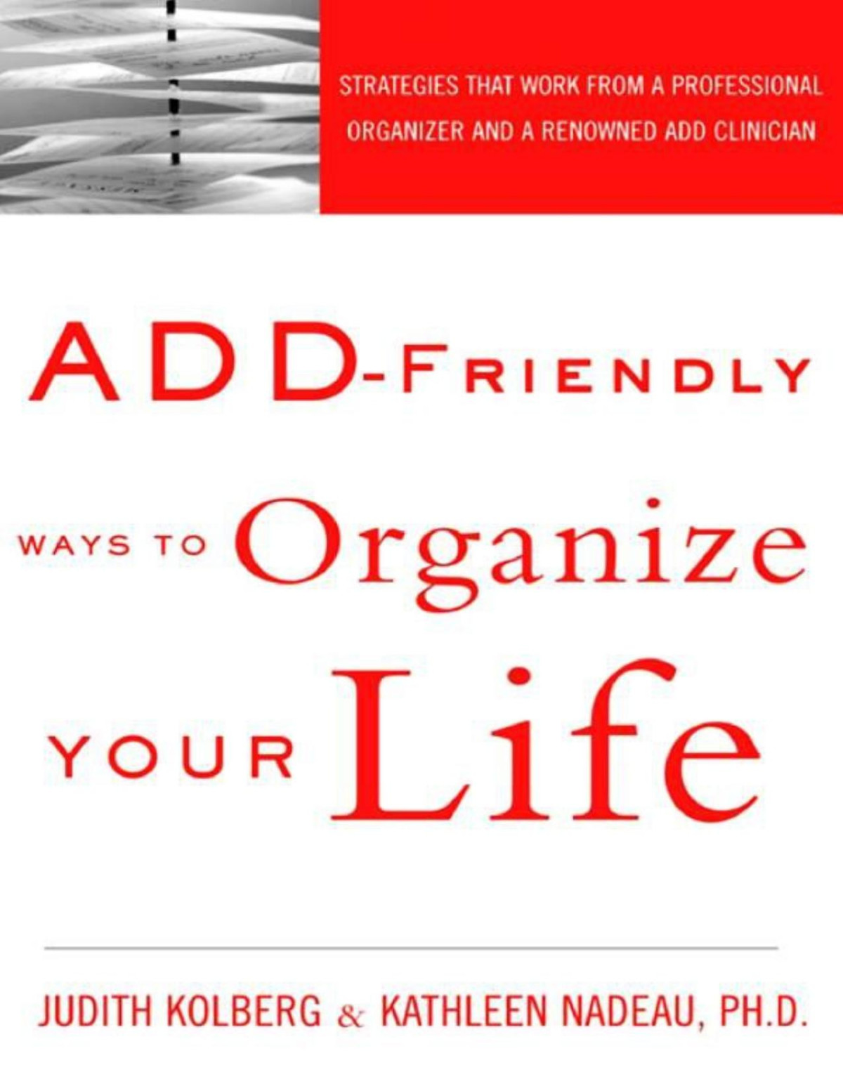 Addfriendly Ways To Organize Your Life Strategies That Work From A Professional Organizer A Renowned Add Clinician Adhd Judith Kolberg