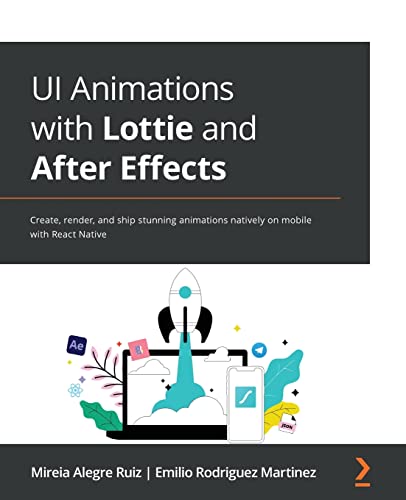 Ui Animations With Lottie And After Effects Create Render And Ship Stunning Animations Natively On Mobile With React Native Mireia Alegre Ruiz