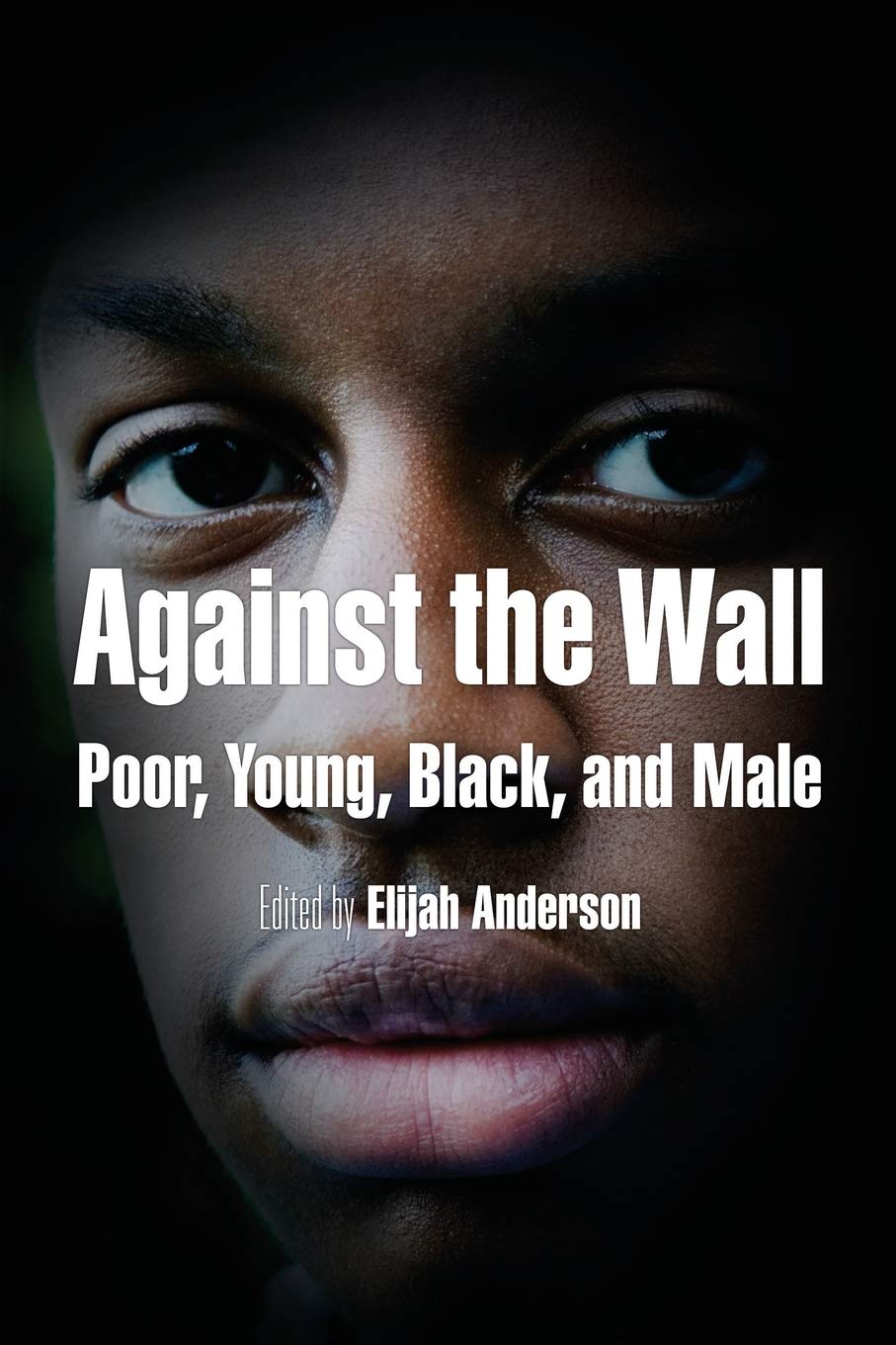 Against The Wall Poor Young Black And Male Elijah Anderson Editor Cornel West Foreword