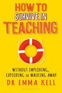 How To Survive In Teaching Without Imploding Exploding Or Walking Away Emma Kell