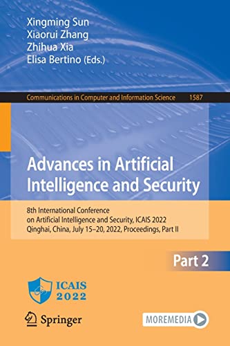 Advances In Artificial Intelligence And Security 8th International Conference On Artificial Intelligence And Security Icais 2022 Qinghai China In Computer And Information Science 1587 Part Ii 1st Ed 2022 Xingming Sun Editor