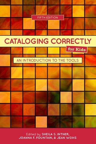 Cataloging Correctly For Kids An Introduction To The Tools 5th Edition Joanna F Fountain Editor Jean Riddle Weihs Editor Sheila S Intner Editor