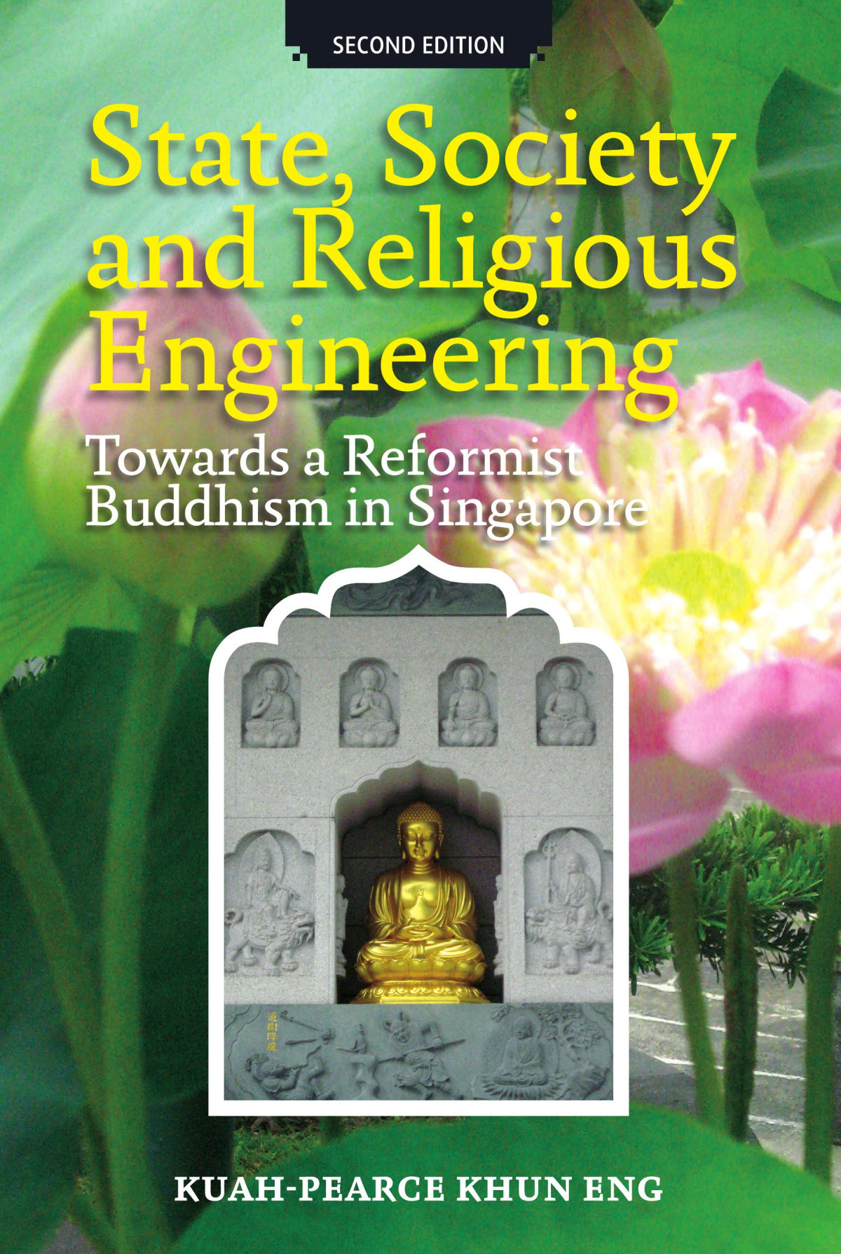 State Society And Religious Engineering Towards A Reformist Buddhism In Singapore 2nd Edition Khun Eng Kuahpearce