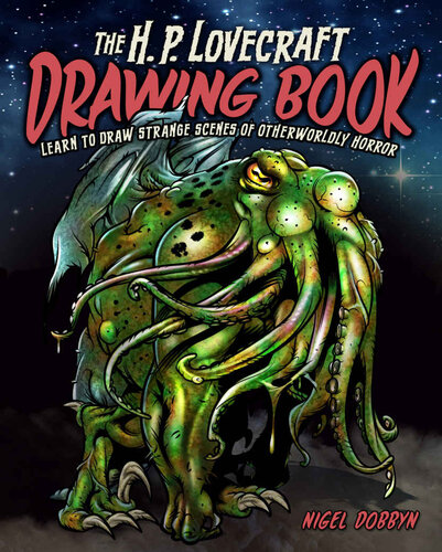 The Hp Lovecraft Drawing Book Learn To Draw Strange Scenes Of Otherworldly Horror Nigel Dobbyn